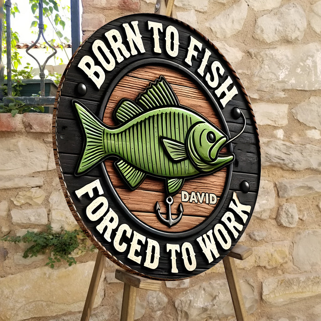 Né pour pêcher, forcé de travailler - Panneau rond en bois personnalisé sur le thème de la pêche