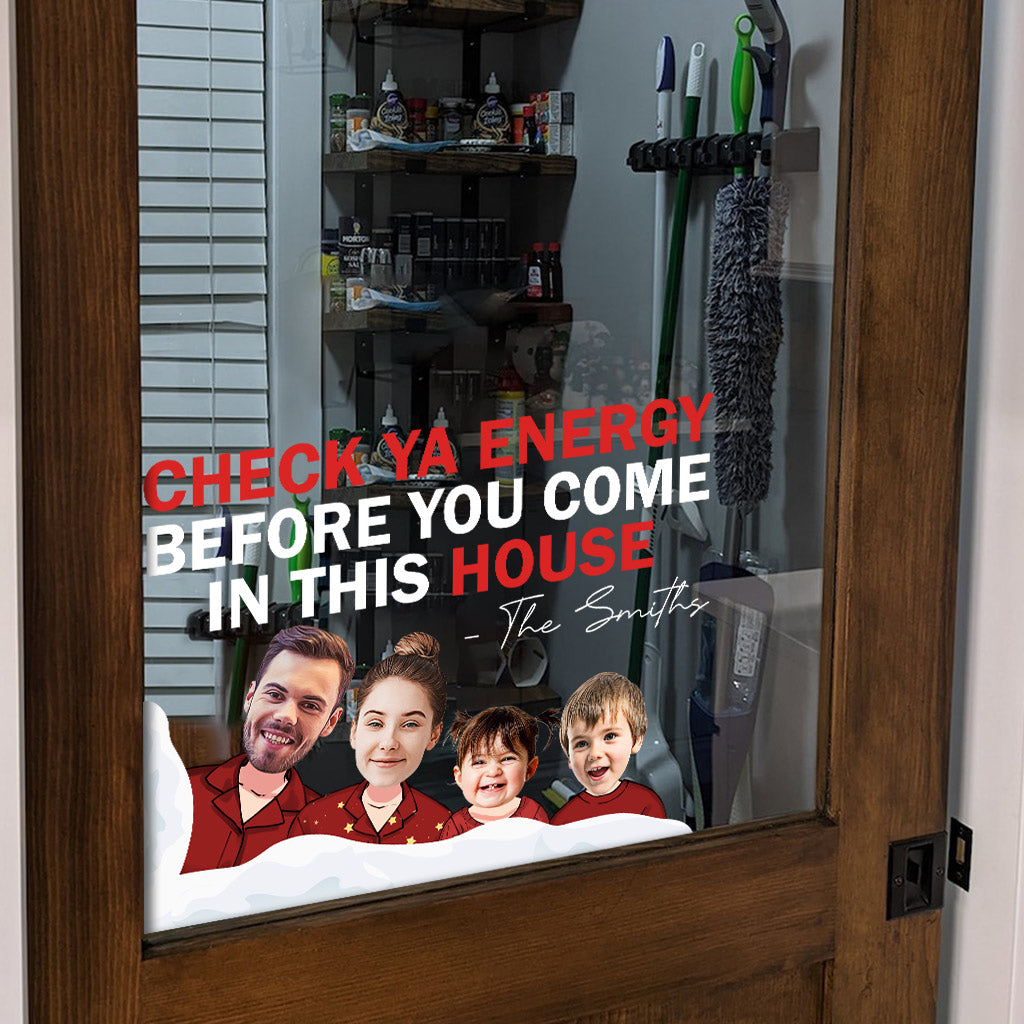 Check Ya Energy Before You Come In This House - Personalized Family Decal Die Cut