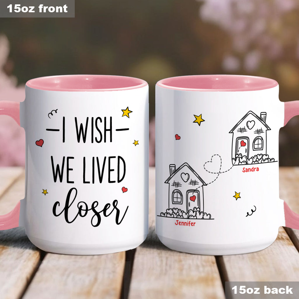 I Wish We Lived Closer - Personalized Bestie Accent Mug